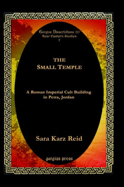 The Small Temple: A Roman Imperial Cult Building in Petra, Jordan