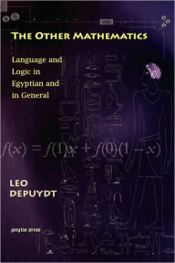 Title: The Other Mathematics: Language and Logic in Egyptian and in General:, Author: Leo Depuydt