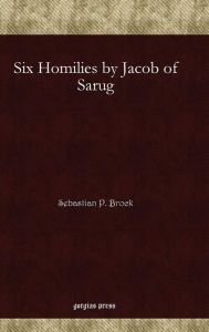 Title: Six Homilies by Jacob of Sarug, Author: Sebastian Brock