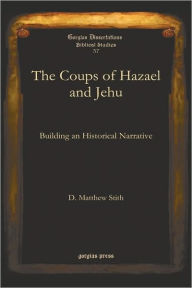 Title: The Coups Of Hazael And Jehu, Author: D. Matthew Stith