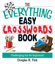 Title: The Everything Easy Cross-Words Book: Challenging Fun for Beginners, Author: Douglas R Fink