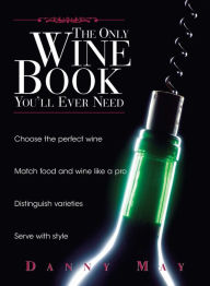 Title: The Only Wine Book You'll Ever Need, Author: Danny May