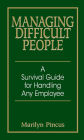 Managing Difficult People: A Survival Guide for Handling Any Employee