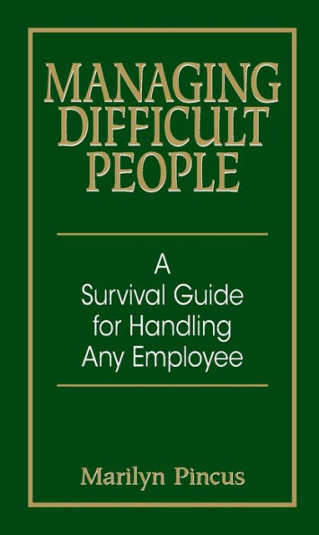 Managing Difficult People: A Survival Guide for Handling Any Employee