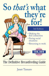 Title: So That's What They're For!: The Definitive Breastfeeding Guide, Author: Janet Tamaro