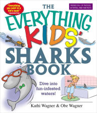 Title: The Everything Kids' Sharks Book: Dive Into Fun-infested Waters!, Author: Kathi Wagner