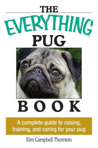 Free ebook pdfs downloads Everything Pug Book: A Complete Guide To Raising, Training, And Caring For Your Pug by Kim Campbell Thornton PDF ePub RTF (English literature)