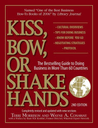 Title: Kiss, Bow, Or Shake Hands: The Bestselling Guide to Doing Business in More Than 60 Countries, Author: Terri Morrison