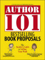 Author 101 Bestselling Book Proposals: The Insider's Guide to Selling Your Work
