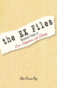 Title: The Ex Files: Women's Tales of Love, Litigation and Liberty, Author: Ellen Feig