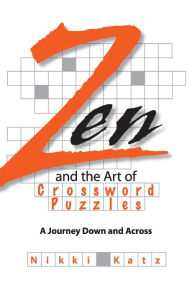 Title: Zen And The Art Of Crossword Puzzles: A Journey Down And Across, Author: Nikki Katz
