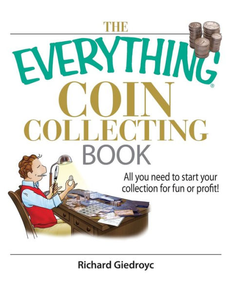 The Everything Coin Collecting Book: All You Need to Start Your Collection And Trade for Profit