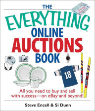 Title: The Everything Online Auctions Book: All You Need to Buy and Sell with Success--on eBay and Beyond, Author: Steve Encell