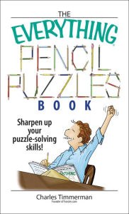 Title: The Everything Pencil Puzzles Book: Sharpen Up Your Puzzle-solving Skills!, Author: Charles Timmerman