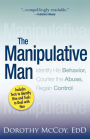 The Manipulative Man: Identify His Behavior, Counter the Abuse, Regain Control