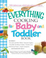 The Everything Cooking For Baby And Toddler Book: 300 Delicious, Easy Recipes to Get Your Child Off to a Healthy Start