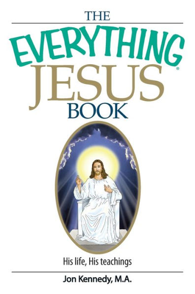 The Everything Jesus Book: His Life, Teachings