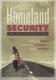 Title: Homeland Security: An Introduction / Edition 1, Author: Richard H. Ward