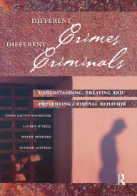 Title: Different Crimes, Different Criminals: Understanding, Treating and Preventing Criminal Behavior / Edition 1, Author: Doris Layton MacKenzie