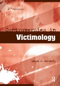 Title: Controversies in Victimology / Edition 2, Author: Laura Moriarty