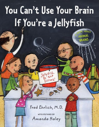 You Can T Use Your Brain If You Re A Jellyfish By Fred Ehrlich Amanda Haley Paperback