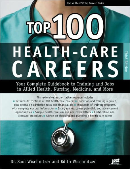 Top 100 Health-Care Careers: Your Complete Guidebook to Training and Jobs in Allied Health, Nursing, Medicine and More