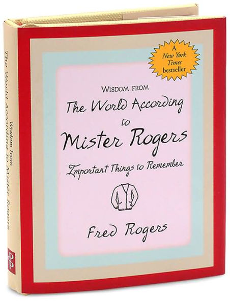 Wisdom from The World According to Mr. Rogers: Important Things to Remember