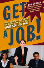 Get a Job!: How I Found a Job when Jobs are Hard to Find - And So Can You