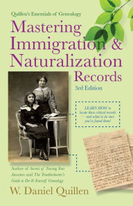 Title: Mastering Immigration & Naturalization Records, Author: W. Daniel Quillen