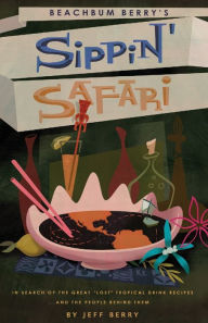Title: Beachbum Berry's Sippin' Safari, Author: Jeff Berry