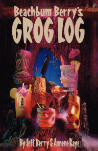 Title: Beach Bum Berry's Grog Log, Author: Jeff Berry