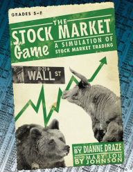Title: The Stock Market Game: A Simulation of Stock Market Trading (Grades 5-8), Author: Dianne Draze