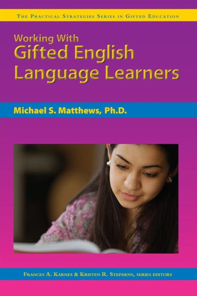 Working With Gifted English Language Learners: The Practical Strategies Series in Gifted Education