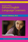 Working With Gifted English Language Learners: The Practical Strategies Series in Gifted Education