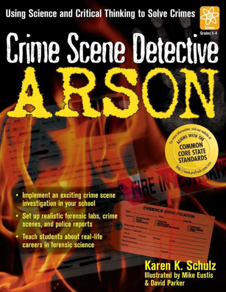 Crime Scene Detective Arson: Using Science and Critical Thinking to Solve Crimes (Grades 5-8)