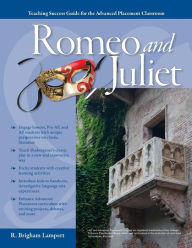 Title: Advanced Placement Classroom - Romeo and Juliet (Teaching Success Guide for the Advanced Placement Classroom), Author: R. Brigham Lampert