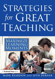 Title: Strategies for Great Teaching: Maximize Learning Moments / Edition 1, Author: Mark Reardon