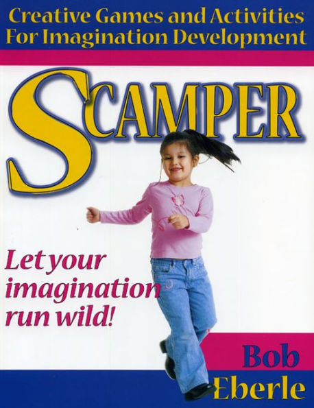 Scamper: Creative Games and Activities for Imagination Development (Combined ed., Grades 2-8)