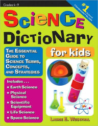 Title: Science Dictionary for Kids: The Essential Guide to Science Terms, Concepts, and Strategies, Author: Laurie E. Westphal