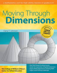 Title: Moving Through Dimensions: A Mathematics Unit for High Ability Learners in Grades 6-8, Author: Clg Of William And Mary/Ctr Gift Ed