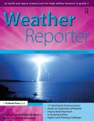 Title: Weather Reporter: An Earth and Space Science Unit for High-Ability Learners in Grade 2, Author: Clg Of William And Mary/Ctr Gift Ed