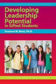 Title: Developing Leadership Potential in Gifted Students: The Practical Strategies Series in Gifted Education / Edition 1, Author: Suzanne M. Bean