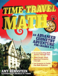 Title: Time-Travel Math: An Advanced Geometry Adventure for Grades 4-5, Author: Amy Bernstein