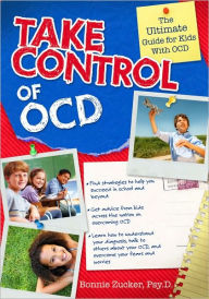 Title: Take Control of OCD: The Ultimate Guide for Kids With OCD, Author: Bonnie Zucker