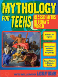 Title: Mythology for Teens: Classic Myths for Today's World, Author: Zachary Hamby