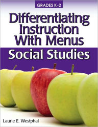 Title: Differentiating Instruction With Menus: Social Studies (Grades K-2), Author: Laurie E. Westphal