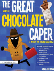 Title: The Great Chocolate Caper: A Mystery That Teaches Logic Skills (Rev. Ed., Grades 5-8), Author: Mary Ann Carr