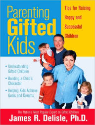 Title: Parenting Gifted Kids: Tips for Raising Happy and Successful Gifted Children, Author: Ph.D. Delisle