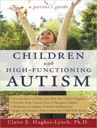 Title: Children with High-Functioning Autism: A Parent's Guide, Author: Claire Hughes-Lynch