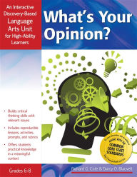 Title: What's Your Opinion?: An Interactive Discovery-Based Language Arts Unit for High-Ability Learners (Grades 6-8), Author: Richard Cote